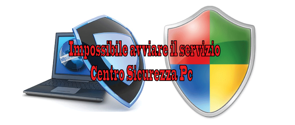 Impossibile avviare il servizio Centro Sicurezza Pc: risolviamo
