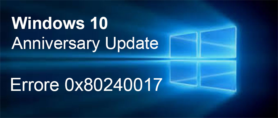 Errore 0x80240017 durante l'aggiornamento a Windows 10 Anniversary Update