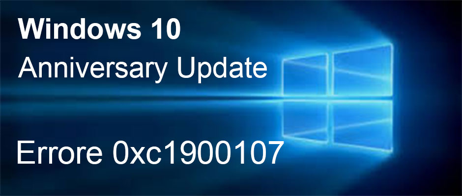 Errore 0xc1900107 durante l'aggiornamento a Windows 10 Anniversary Update