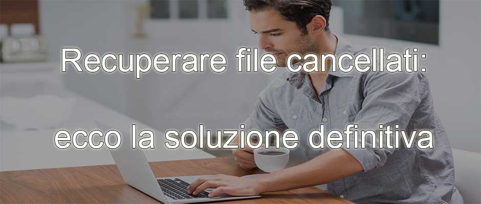 Recuperare file cancellati